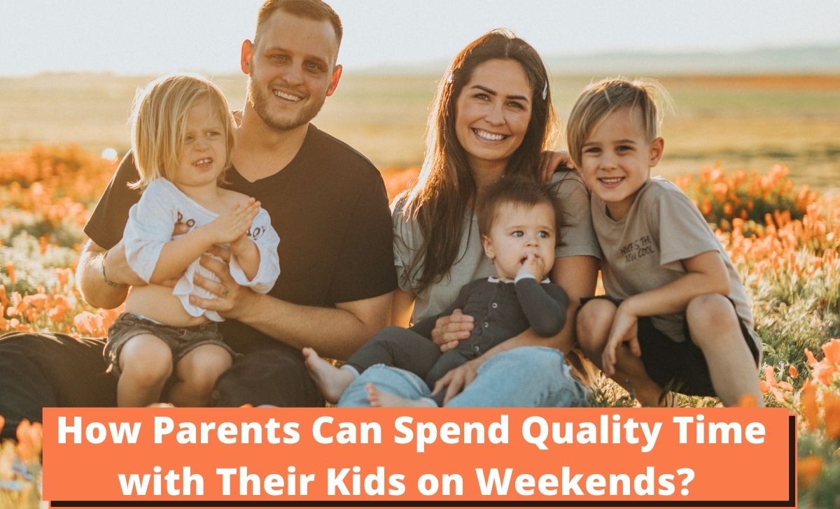 How Parents Can Spend Quality Time With Their Kids On Weekends?  